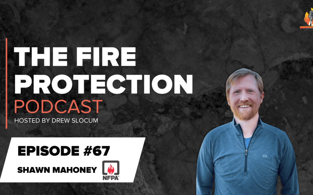 The Fire Protection Podcast: Episode #67 – Looking Back & Looking Ahead: Shawn Mahoney Talks Impact of Changes to NFPA 72 on the Fire Alarm Code